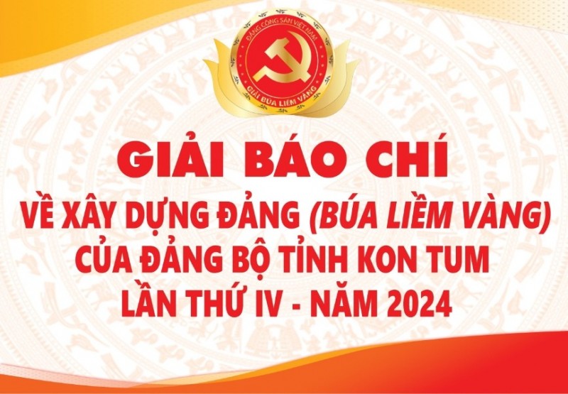 Giải báo chí về xây dựng Đảng (Búa liềm vàng) của Đảng bộ tỉnh Kon Tum lần thứ IV - năm 2024.